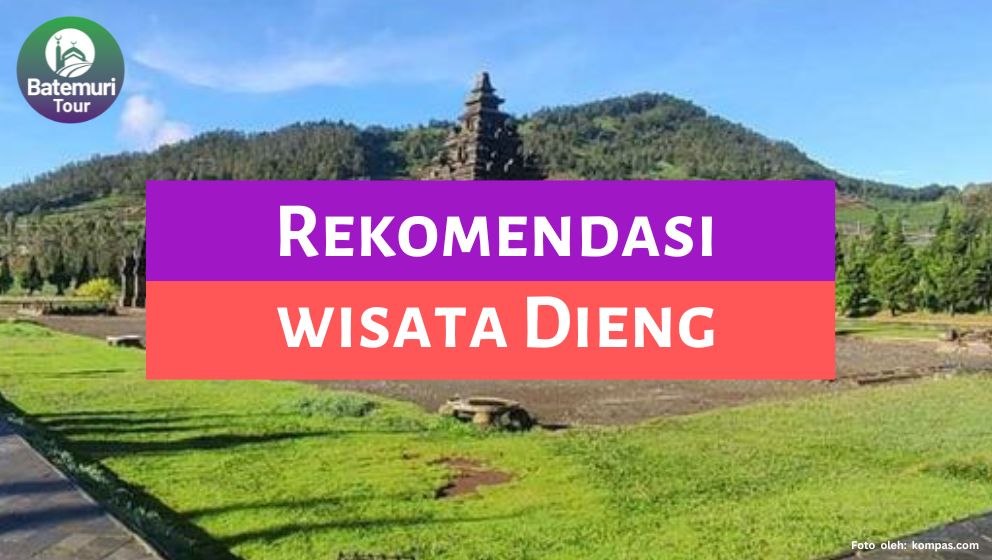 Rekomendasi Wisata Dieng Plateau, Udah Pernah Kesini?